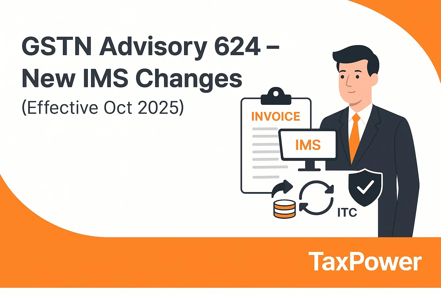 GSTN Advisory 624 for IMS Changes in Invoice Management System (Effective October 2025) explained for CAs and taxpayers – TaxPower GST